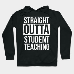 Straigh Outta Student Teaching Hoodie